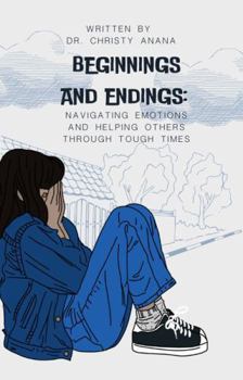 Beginnings and Endings: Navigating Emotions and Helping Others Through Tough Times