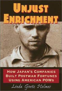Hardcover Unjust Enrichment: How Japan's Companies Built Postwar Fortunes Using American POWs Book