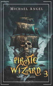 Pirate Wizard 3: An Isekai LitRPG Epic Fantasy (Seas of Avalon) - Book #3 of the Seas of Avalon