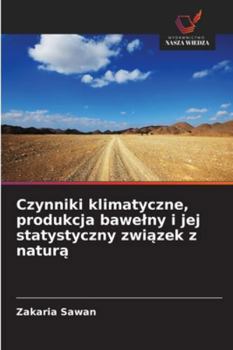 Czynniki klimatyczne, produkcja bawelny i jej statystyczny zwiazek z natura (Polish Edition)