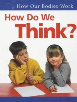 Paperback How Our Bodies Work: How Do We Think? (How Our Bodies Work) Book
