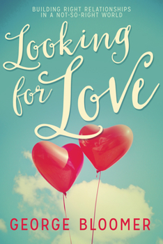 Paperback Looking for Love: Building Right Relationships in a Not-So-Right World Book