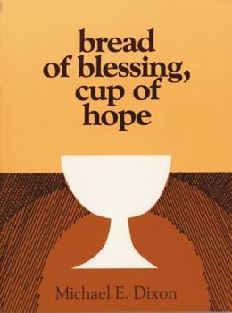 Paperback Bread of Blessing, Cup of Hope: Prayers at the Communion Table Book