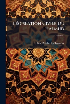 Législation Civile Du Thalmud: Nouveau Commentaire Et Traduction Critique, Volume 2
