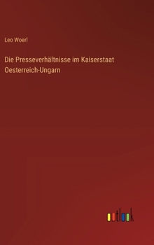 Hardcover Die Presseverhältnisse im Kaiserstaat Oesterreich-Ungarn [German] Book