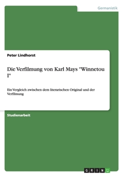 Paperback Die Verfilmung von Karl Mays "Winnetou I": Ein Vergleich zwischen dem literarischen Original und der Verfilmung [German] Book