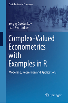 Hardcover Complex-Valued Econometrics with Examples in R: Modelling, Regression and Applications Book