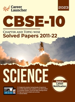 CBSE Class X 2023: Chapter and Topic-wise Solved Papers 2011-2022: Science (All Sets - Delhi & All India) by Career Launcher