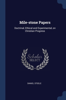 Paperback Mile-stone Papers: Doctrinal, Ethical and Experimental, on Christian Progress Book