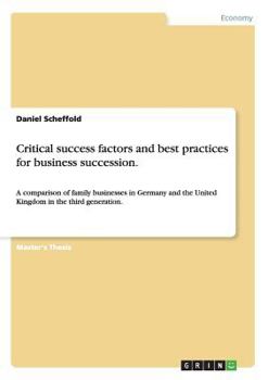Paperback Critical success factors and best practices for business succession.: A comparison of family businesses in Germany and the United Kingdom in the third Book