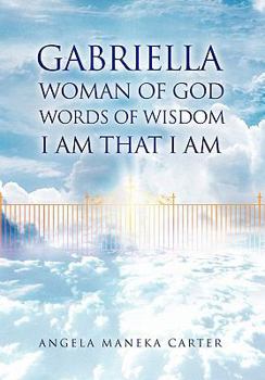 Gabriella Woman of God Words of Wisdom I Am That I Am