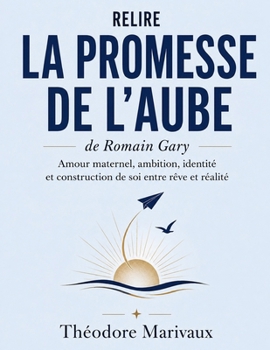 Relire La promesse de l’aube de Romain Gary: Amour maternel, ambition, identité et construction de soi entre rêve et réalité (French Edition)