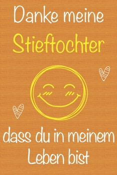 Danke meine Stieftochter, dass du in meinem Leben bist: Geschenkbuch für Stieftochter, Weihnachtsgeschenk,  Geburtstagsgeschenk für Stieftochter, ... Seiten Notizbuch (German Edition)