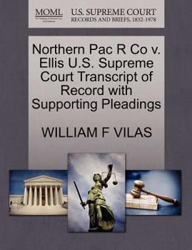 Paperback Northern Pac R Co V. Ellis U.S. Supreme Court Transcript of Record with Supporting Pleadings Book