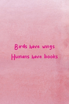 Paperback Birds Have Wings Humans Have Books: All Purpose 6x9 Blank Lined Notebook Journal Way Better Than A Card Trendy Unique Gift Pink Texture Wings Book