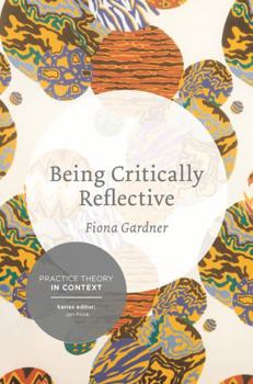 Paperback Being Critically Reflective: Engaging in Holistic Practice Book