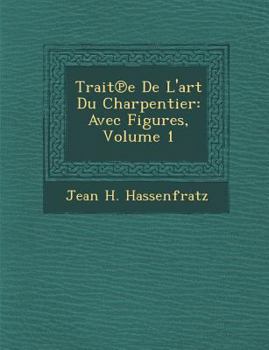 Paperback Trait E de L'Art Du Charpentier: Avec Figures, Volume 1 [French] Book