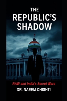 The Republic’s Shadow: RAW and India’s Secret Wars