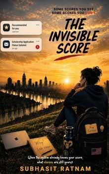 The Invisible Score: How AI, Data, and Algorithms Shape Decisions, Opportunities, and Everyday Life