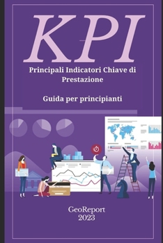 KPI Principali Indicatori Chiave di Prestazione: Guida per principianti