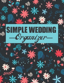 Paperback Simple Wedding Organizer: A Step-by-Step Guide to Creating the Wedding You Want with the Budget You've Got (without Losing Your Mind in the Proc Book