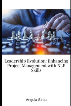 Leadership Evolution: Enhancing Project Management with NLP Skills (Leadership | PMO | Project Management | Team Management)