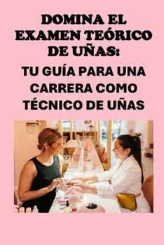 Paperback Domina el examen teórico de uñas: Tu guía para una carrera como técnico de uñas [Spanish] Book