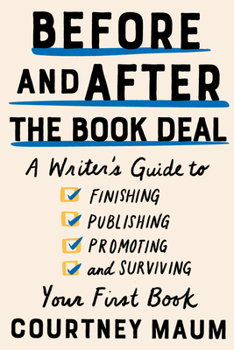 Paperback Before and After the Book Deal: A Writer's Guide to Finishing, Publishing, Promoting, and Surviving Your First Book