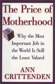 Hardcover The Price of Motherhood: Why the Most Important Job in the World is Still the Least Valued Book