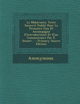 Paperback Le Mahavastu: Texte Sanscrit Publie Pour La Premiere Fois Et Accompagne D'Introductions Et D'Un Commentaire Par E. Senart... - Prima [French] Book