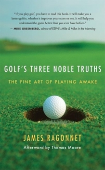 Hardcover Golf's Three Noble Truths: The Fine Art of Playing Awake Book