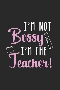 Paperback I'm Not Bossy I'm The Teacher: Teacher Journal Notebook Gift for taking notes in school 120 Pages / 6x9" Teacher Appreciation Book
