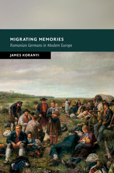 Hardcover Migrating Memories: Romanian Germans in Modern Europe Book