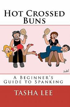 Paperback Hot Crossed Buns: A Beginner's Guide To Spanking Book