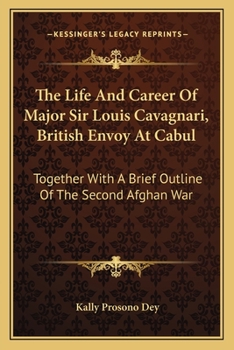The Life and Career of Major Sir Louis Cavagnari