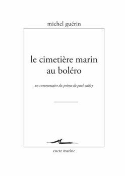 Le Cimetiere Marin Au Bolero: Un Commentaire Du Poeme de Paul Valery