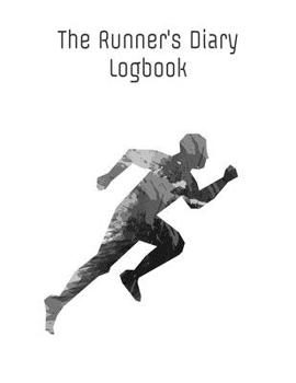 The Runner's Diary Logbook: Day-By-Day Running Log Journal 2019 - 2020, Training Log 8.5 x 11 inch 200 page