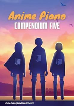 Paperback Anime Piano, Compendium Five: Easy Anime Piano Sheet Music Book for Beginners and Advanced Book