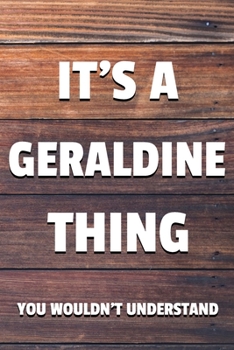 Paperback It's a Geraldine Thing You Wouldn't Understand: 6x9 Dot Bullet Notebook/Journal Funny Gift Idea Book