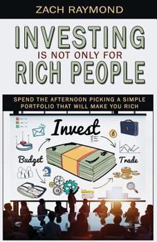 Paperback Investing Is Not Only for Rich People: Spend the Afternoon Picking a Simple Portfolio That will Make you Rich - Everything You Need To Know To Get You Book