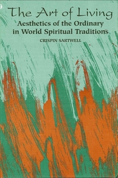 Paperback The Art of Living: Aesthetics of the Ordinary in World Spiritual Traditions Book