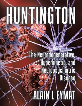 Paperback Huntington: The Neurodegenerative, Hyperkinetic, and Neuropsychiatric Disease Book