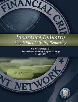 Paperback Insurance Industry Suspicious Activity Reporting: An Assessment of Suspicious Activity Report Filings: April 2008 Book