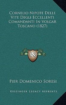 Paperback Cornelio Nipote Delle Vite Degli Eccellenti Comandanti In Volgar Toscano (1827) [Italian] Book