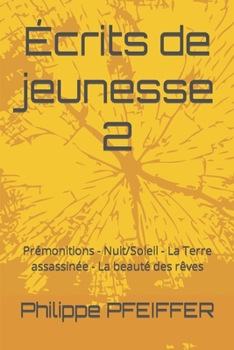 Paperback Écrits de jeunesse 2: Prémonitions - Nuit/Soleil - La Terre assassinée - La beauté des rêves [French] Book