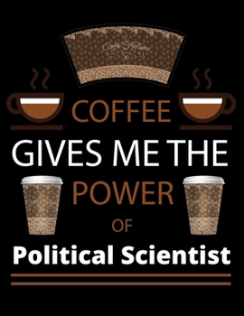 COFFEE gives me the power of Political Scientist: 2020 Daily Planner: Black Cover With Coffee| 2020 Calendar Time Schedule Organizer for Daily Diary ... - Daily 12 Months January- December 2020)
