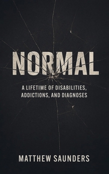 Normal: A Lifetime of Disabilities, Addictions, and Diagnoses