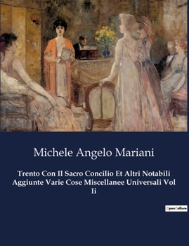 Trento Con Il Sacro Concilio Et Altri Notabili Aggiunte Varie Cose Miscellanee Universali Vol Ii (Italian Edition)