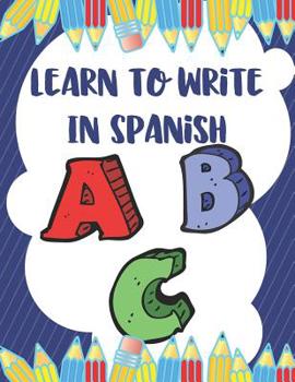 Paperback Learn To Write In Spanish: 8.5 x 11 120 Page Preschool & Kindergarten Spanish Primary Practice Handwriting Workbook for Children & Kids Book