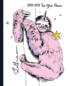 2020-2021 Two Year Planner: Magical Be a Unicorn Sloth Cover on a Weekly Monthly Planner Organizer. Perfect 2 Year Motivational Planner, Agenda, ... friends! (Sloth Lovers 2 Year Planner)